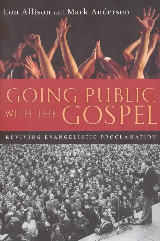 Going Public with the Gospel: Reviving Evangelistic Proclamation,New