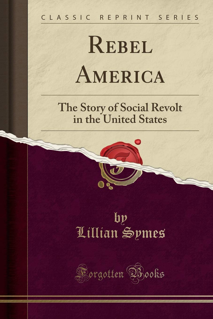 Rebel America: The Story of Social Revolt in the United States (Classic Reprint),Used