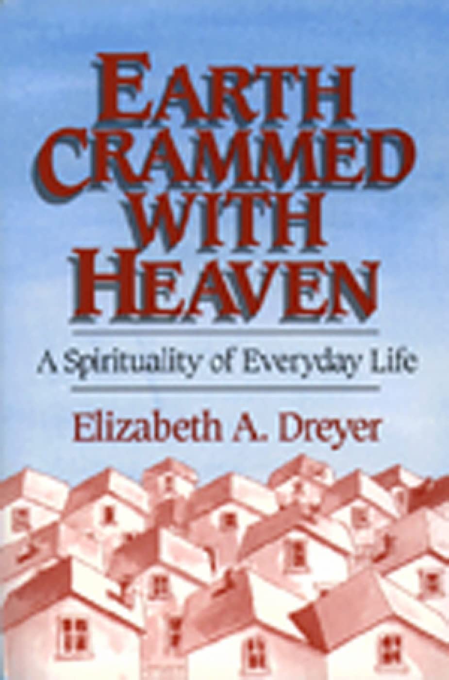 Earth Crammed With Heaven: A Spirituality Of Everyday Life,Used
