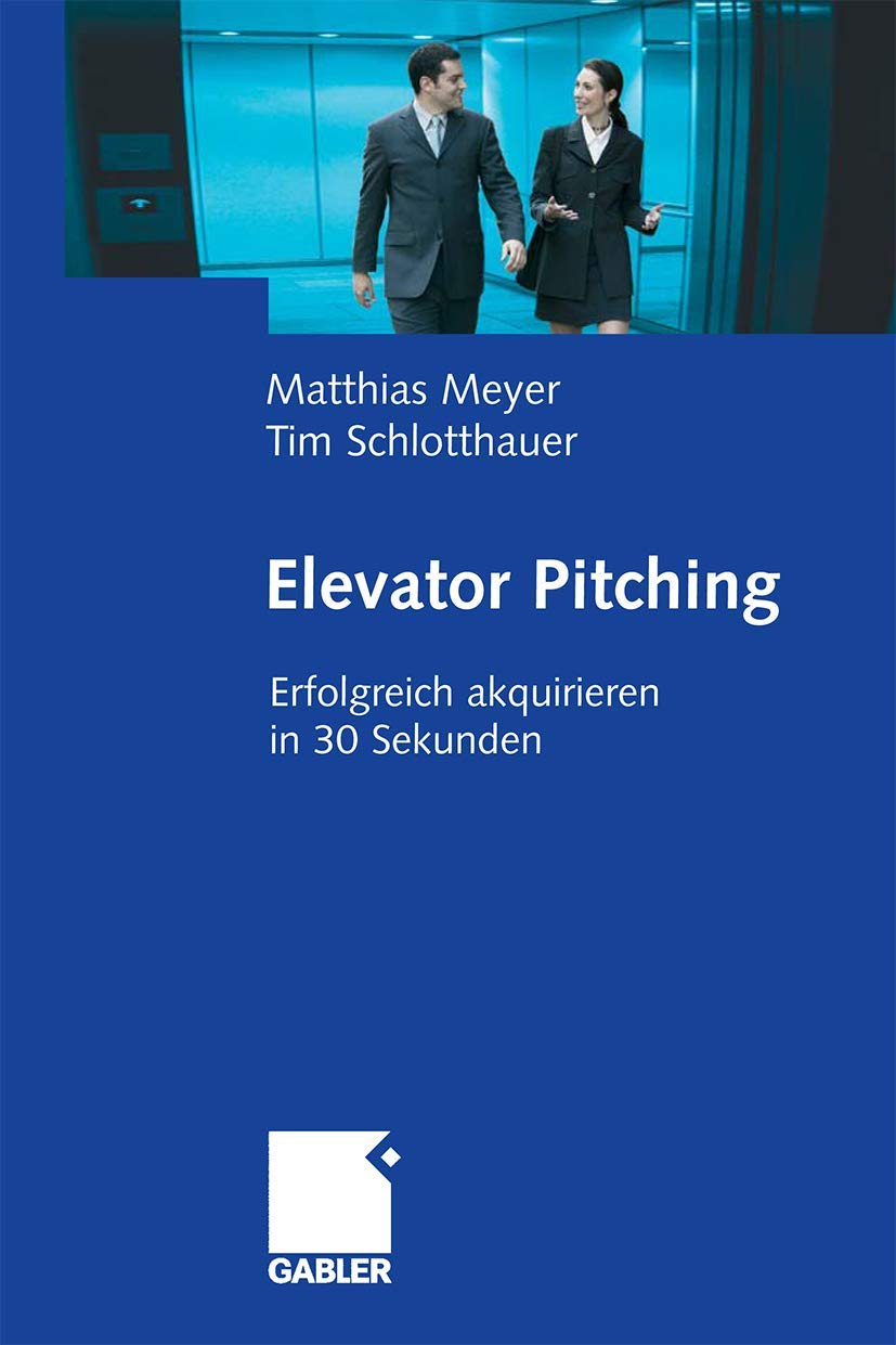 Elevator Pitching: Erfolgreich akquirieren in 30 Sekunden (German Edition),Used