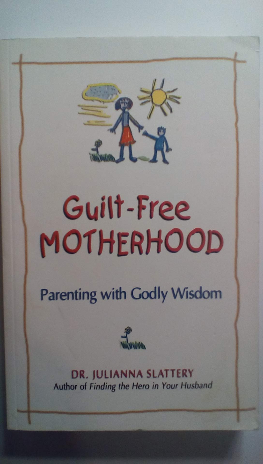 Guiltfree Motherhood: Parenting With Godly Wisdom,Used