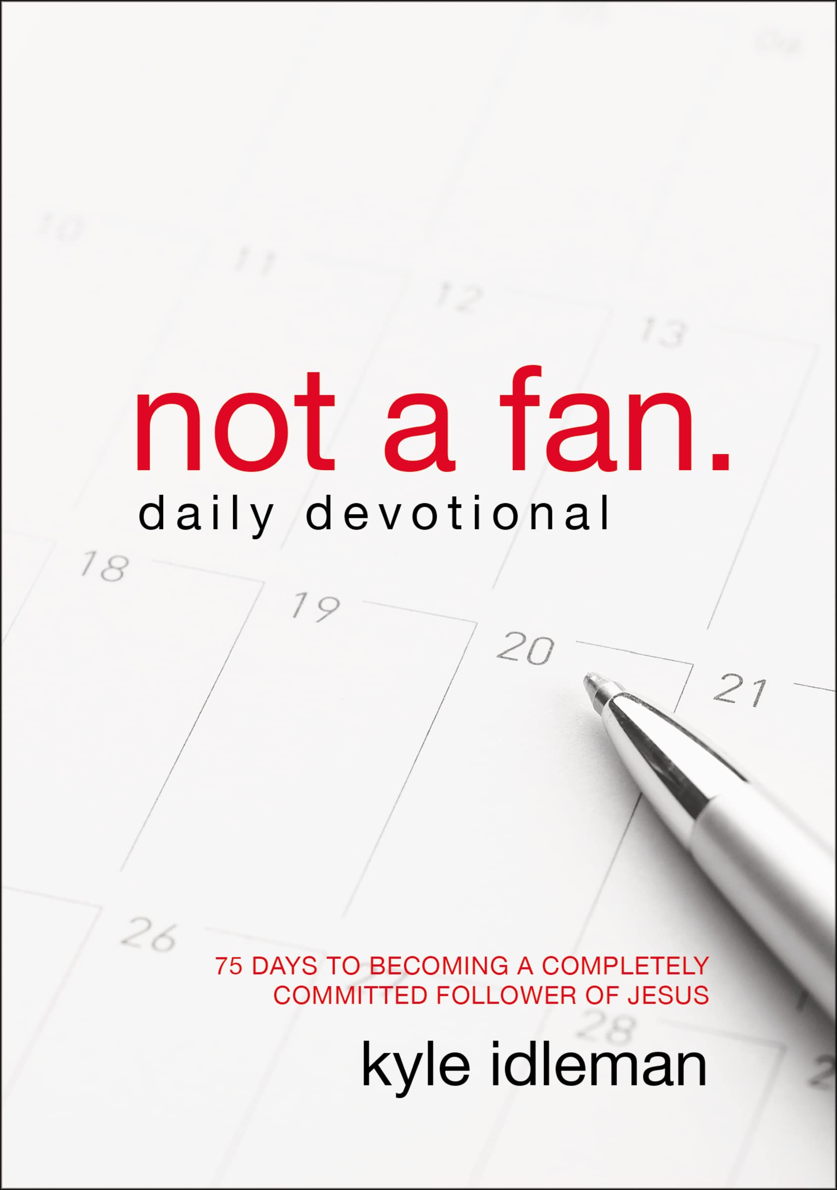 Not a Fan Daily Devotional: 75 Days to Becoming a Completely Committed Follower of Jesus,Used