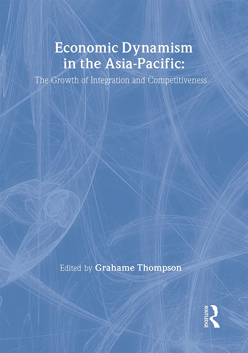 Economic Dynamism in the AsiaPacific: The Growth of Integration and Competitiveness (Pacific Studies),Used