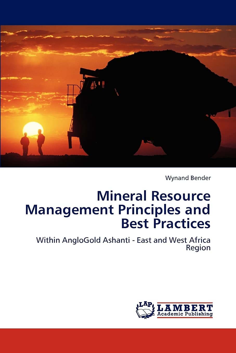 Mineral Resource Management Principles and Best Practices: Within AngloGold Ashanti East and West Africa Region,Used
