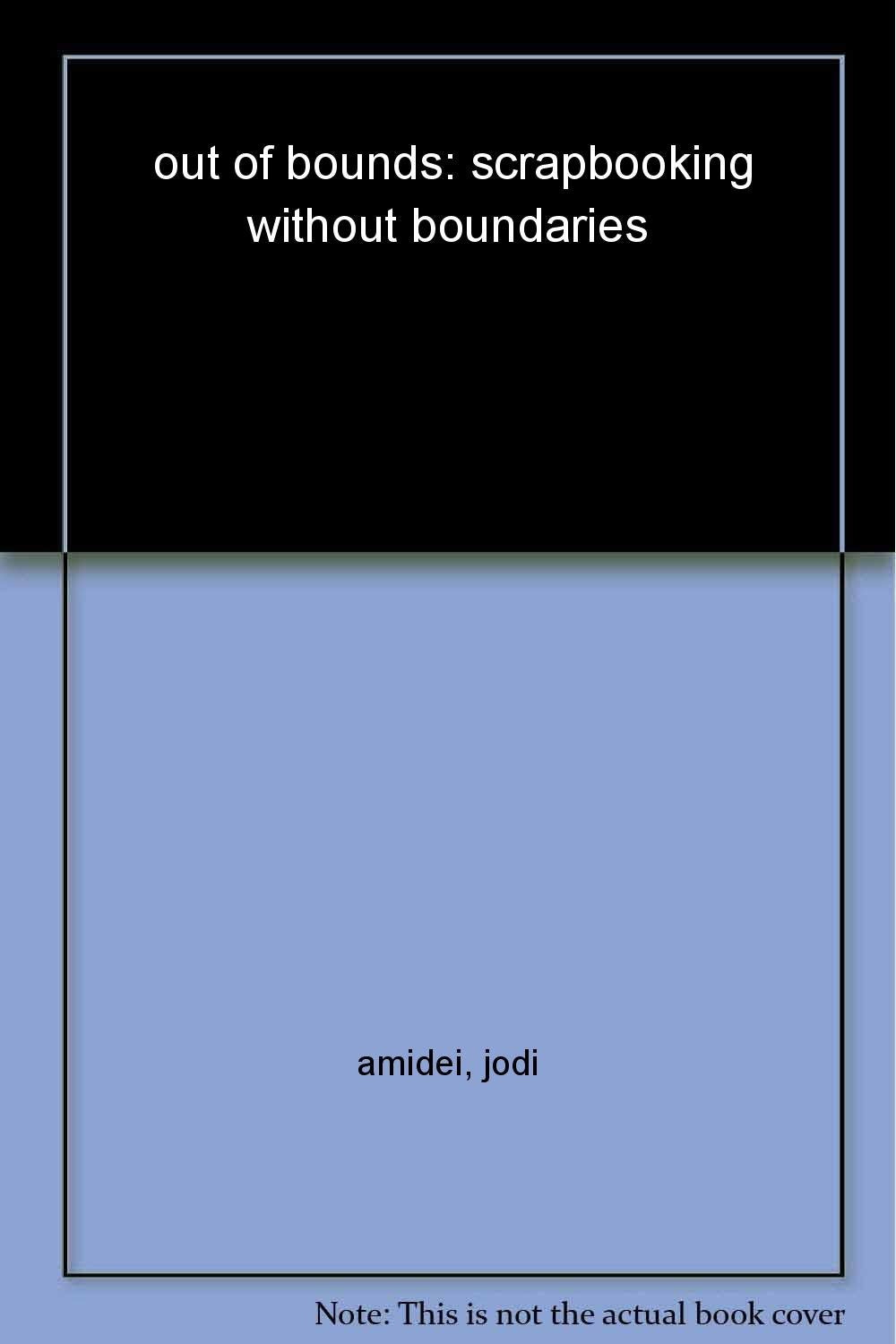 Out of Bounds: Scrapbooking Without Boundaries,New