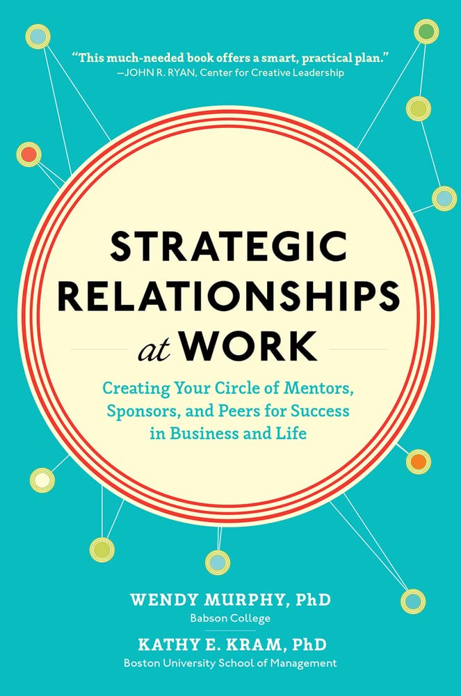 Strategic Relationships at Work: Creating Your Circle of Mentors, Sponsors, and Peers for Success in Business and Life,Used