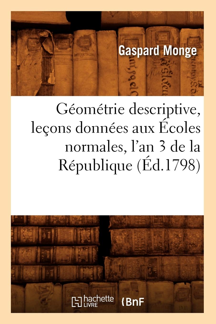 Gomtrie Descriptive, Leons Donnes Aux coles Normales, l'An 3 de la Rpublique, (d.1798) (Sciences) (French Edition),Used