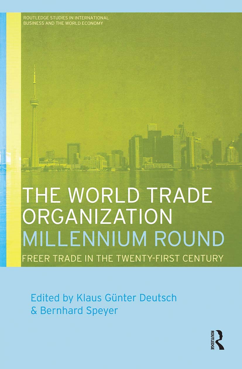 The World Trade Organization Millennium Round: Freer Trade In The Twenty First Century (Routledge Studies In International Busin