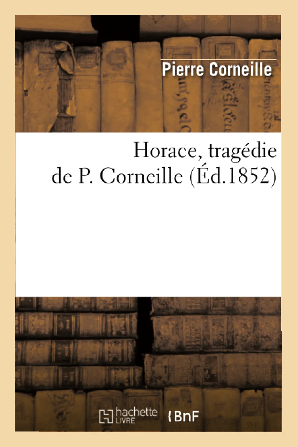 Horace, Tragdie De P. Corneille (D.1852) (Litterature) (French Edition),New