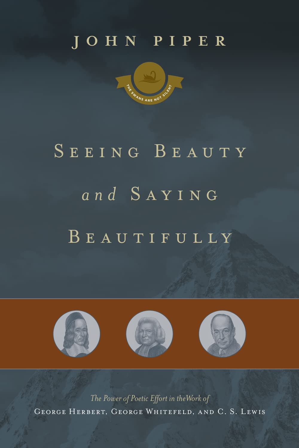 Seeing Beauty and Saying Beautifully: The Power of Poetic Effort in the Work of George Herbert, George Whitefield, and C. S. Lew,Used