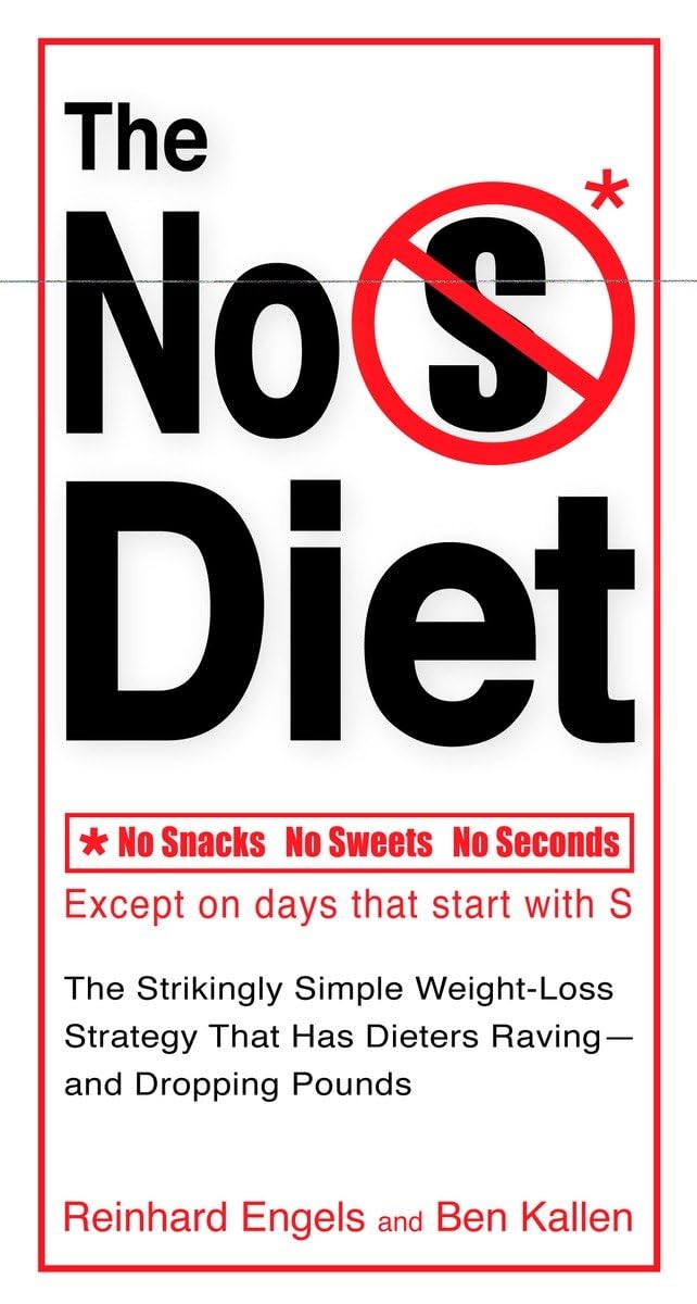 The No S Diet: The Strikingly Simple WeightLoss Strategy That Has Dieters Ravingand Dropping Pounds,Used