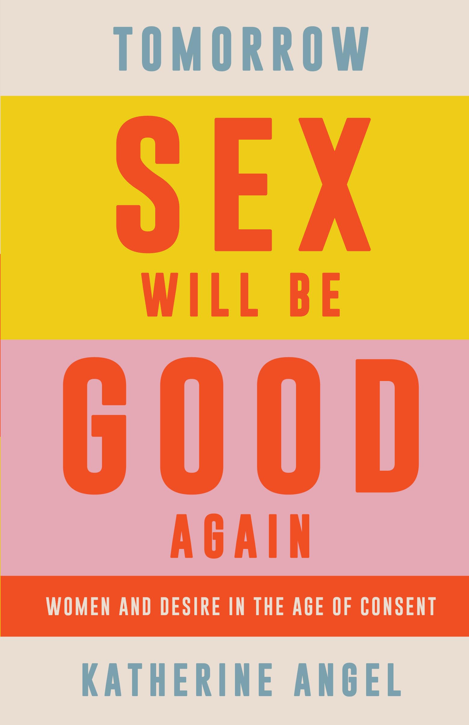 Tomorrow Sex Will Be Good Again: Women and Desire in the Age of Consent,Used