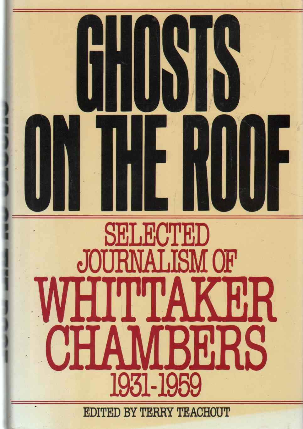 Ghosts on the Roof: Selected Journalism of Whittaker Chambers, 19311959,Used