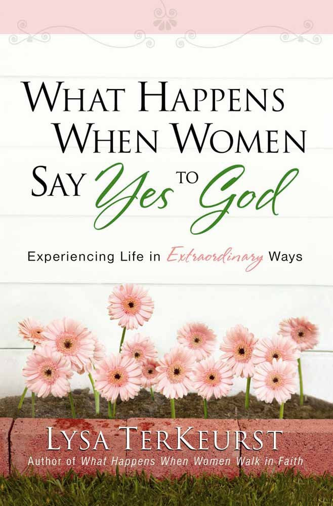 What Happens When Women Say Yes to God: Experiencing Life in Extraordinary Ways,Used
