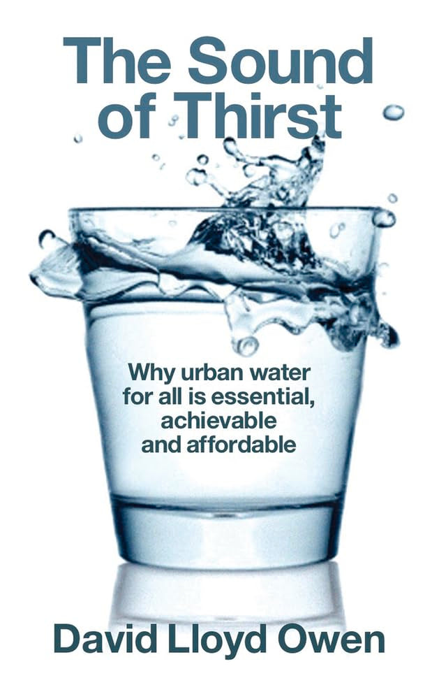 The Sound of Thirst: Why Urban Water for All Is Essential, Achievable and Affordable,New