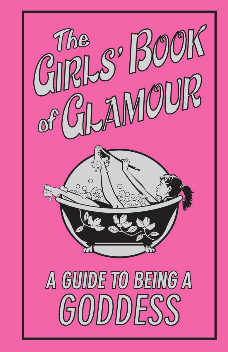 The Girls' Book Of Glamour (Guide To Being A Goddess),New