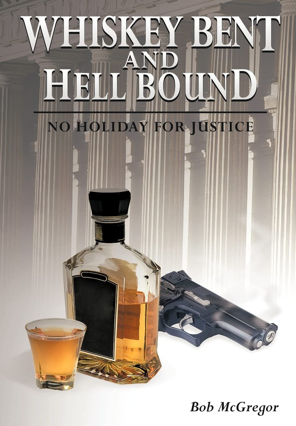 Whiskey Bent and Hell Bound: No Holiday for Justice,Used