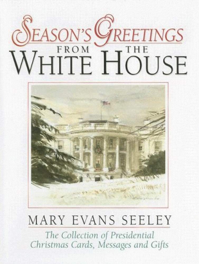 Season's Greetings from the White House: The Collection of Presidential Christmas Cards, Messages and Gifts,Used