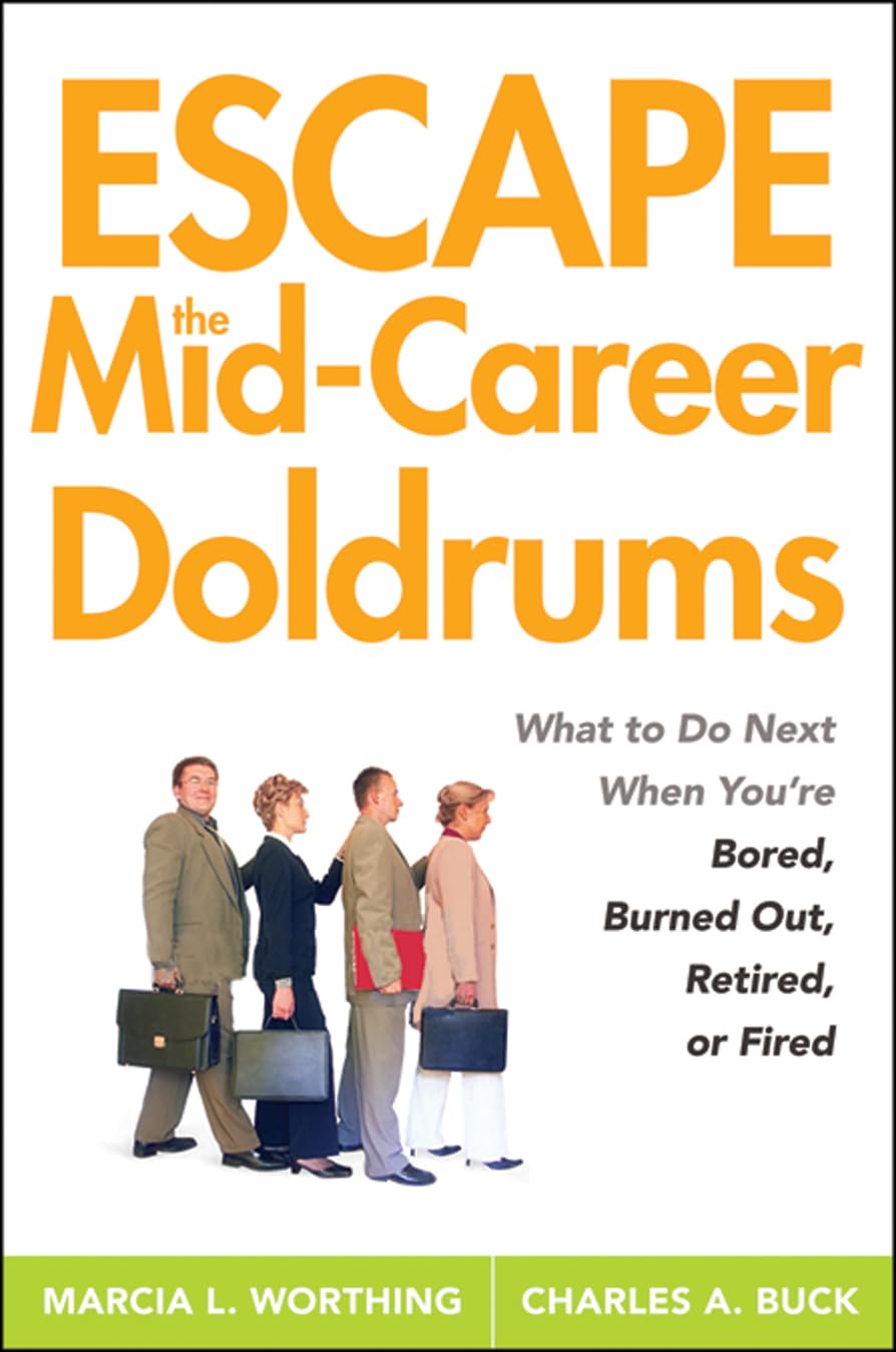 Escape The Midcareer Doldrums: What To Do Next When You'Re Bored, Burned Out, Retired Or Fired