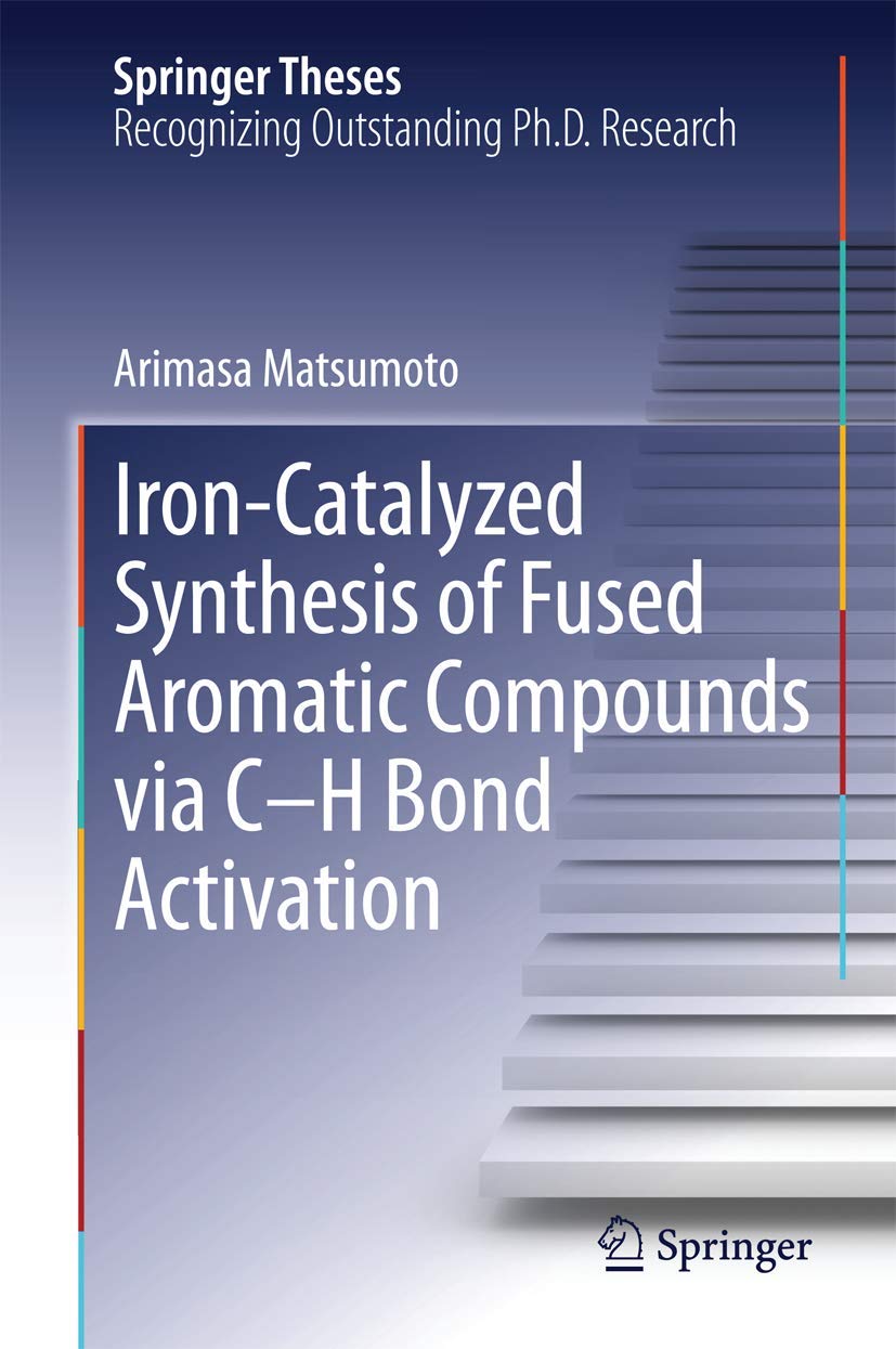 IronCatalyzed Synthesis of Fused Aromatic Compounds via CH Bond Activation (Springer Theses),Used