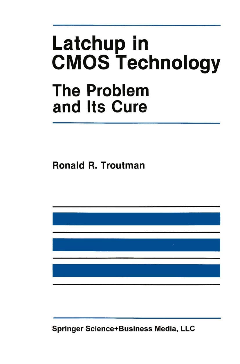 Latchup In Cmos Technology: The Problem And Its Cure (The Springer International Series In Engineering And Computer Science, 13)