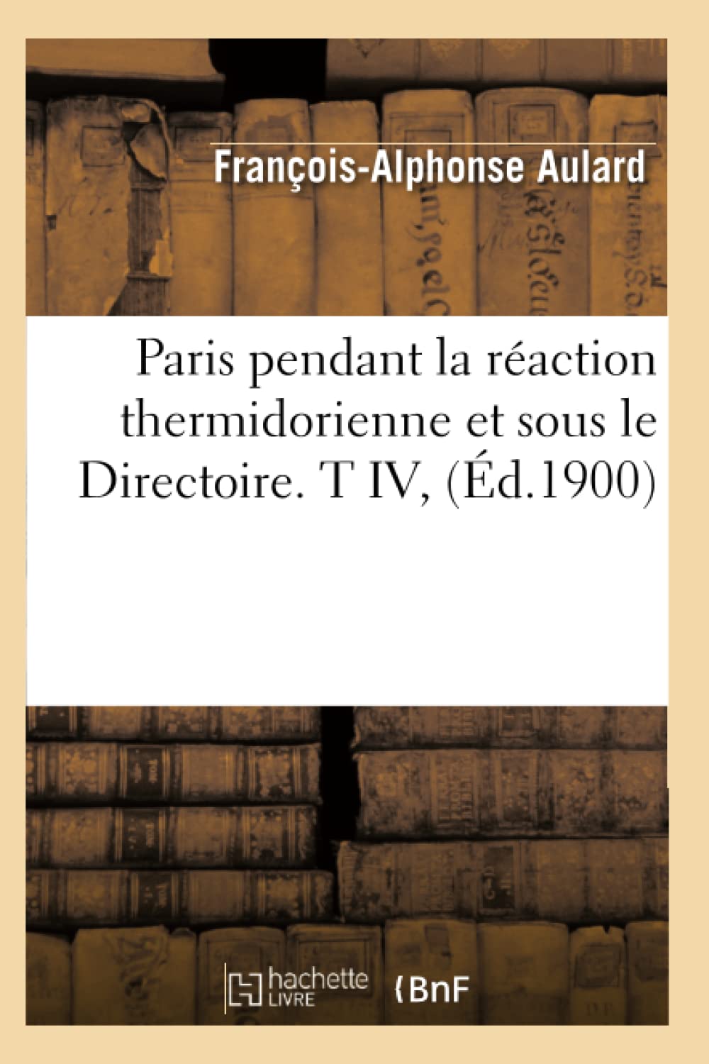 Paris Pendant La Raction Thermidorienne Et Sous Le Directoire. T IV, (d.1900) (Histoire) (French Edition),Used