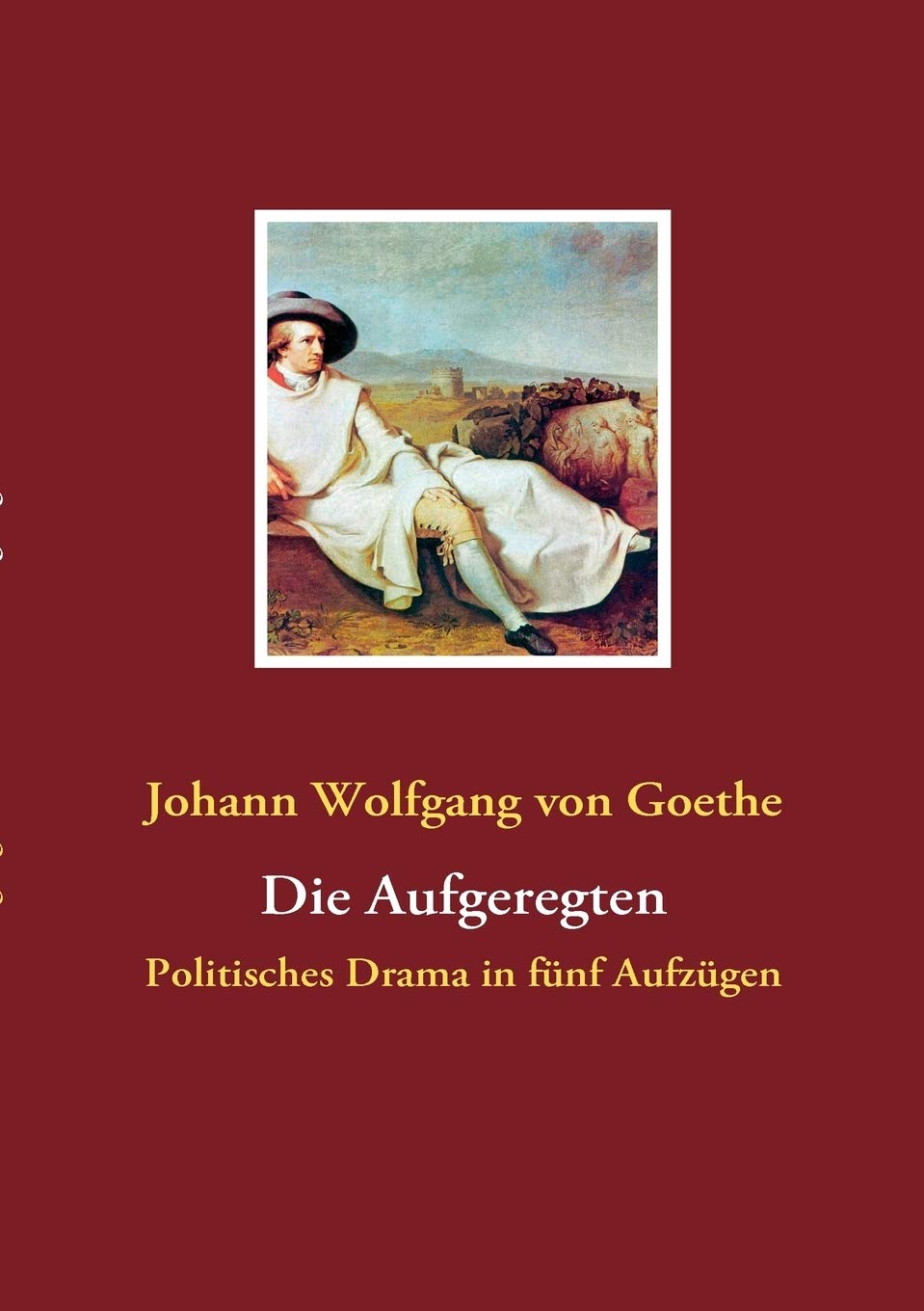 Die Aufgeregten: Politisches Drama in fnf Aufzgen (German Edition),Used