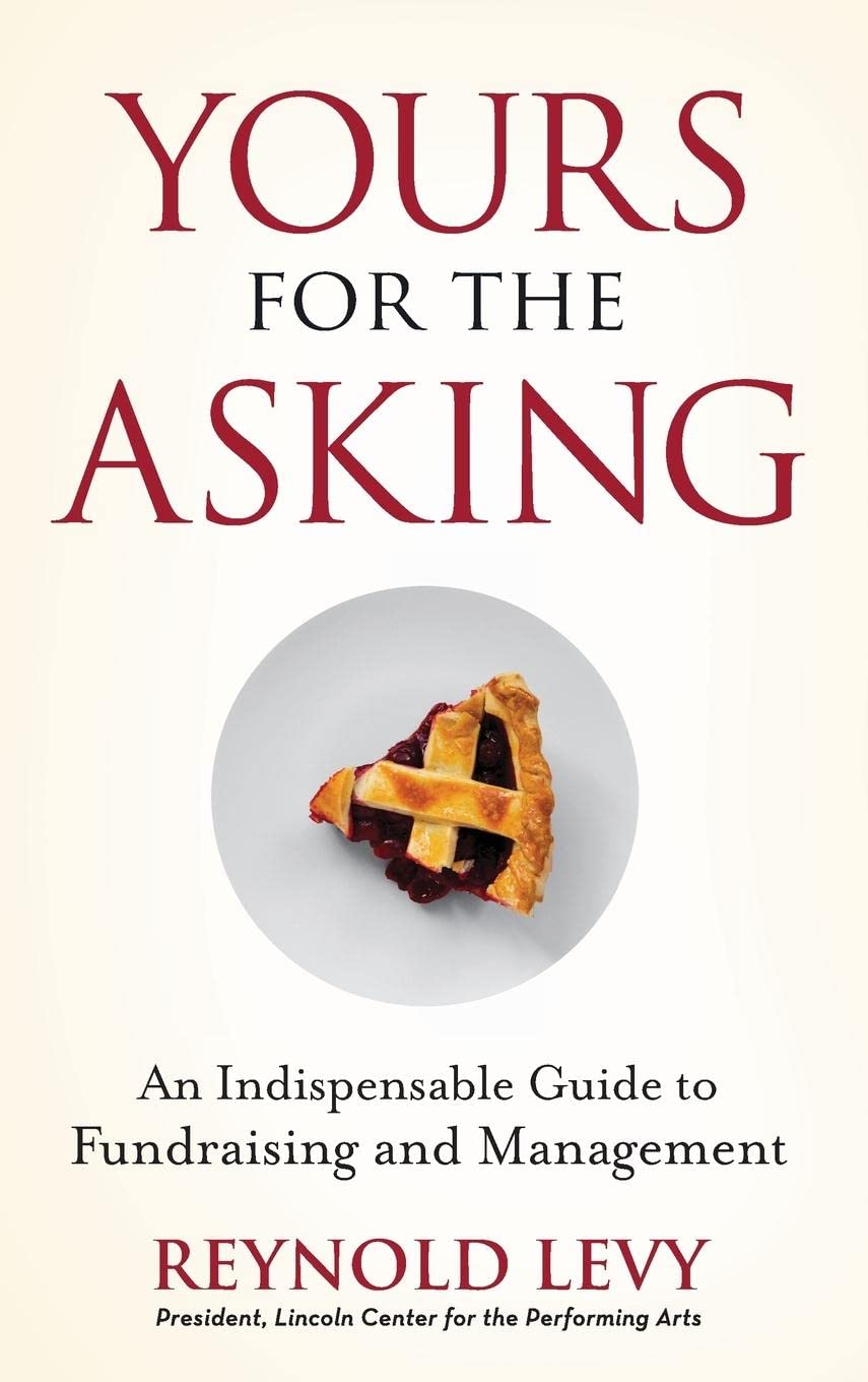 Yours for the Asking: An Indispensable Guide to Fundraising and Management,Used