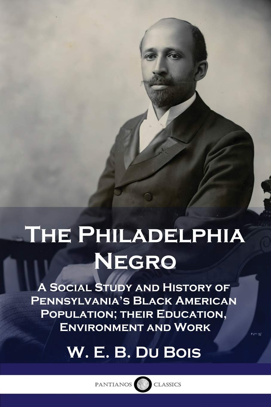 The Philadelphia Negro: A Social Study and History of Pennsylvania's Black American Population; their Education, Environment and,Used