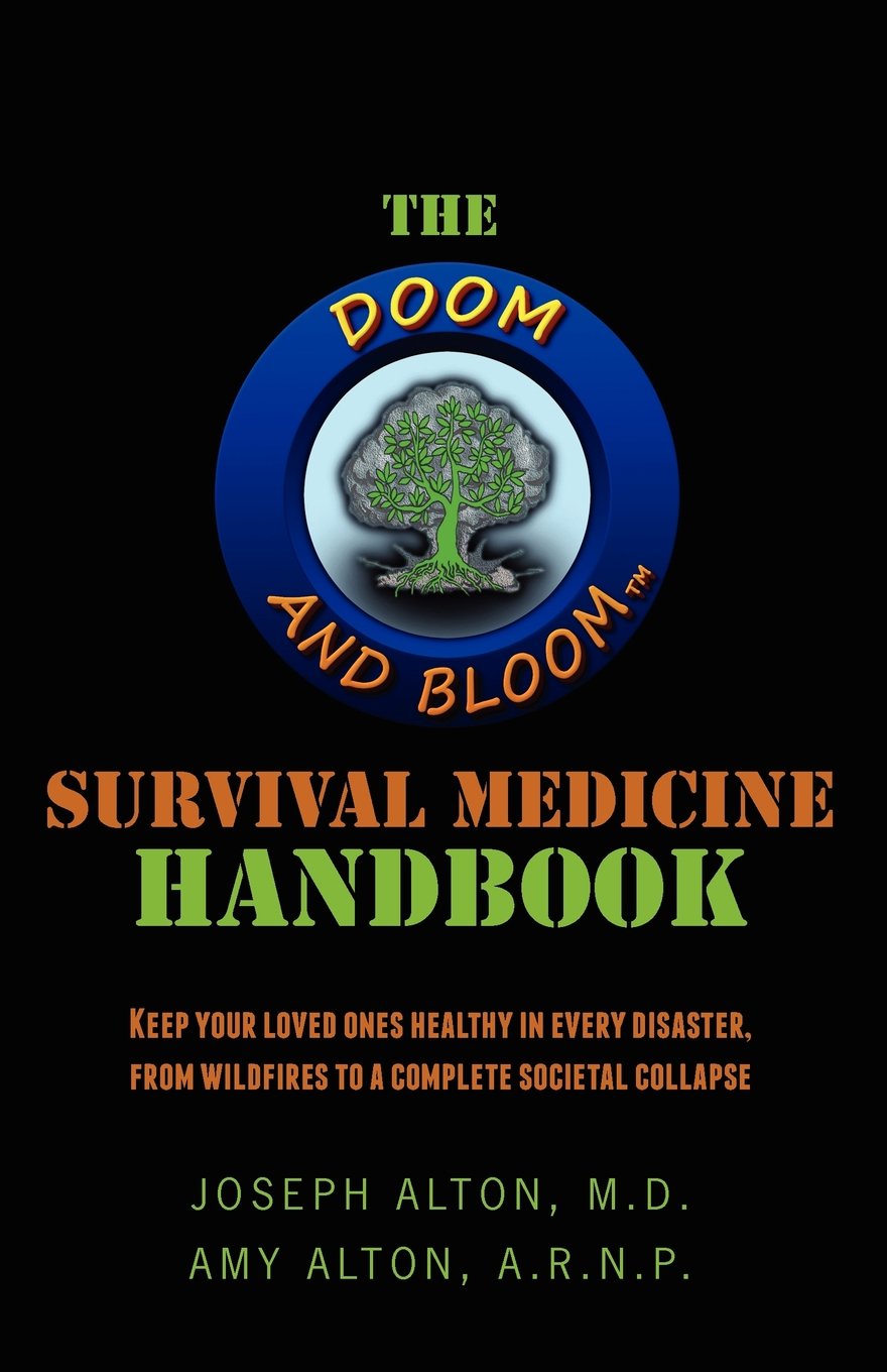 The Doom And Bloom Survival Medicine Handbook: Keep Your Loved Ones Healthy In Every Disaster, From Wildfires To A Complete Soci