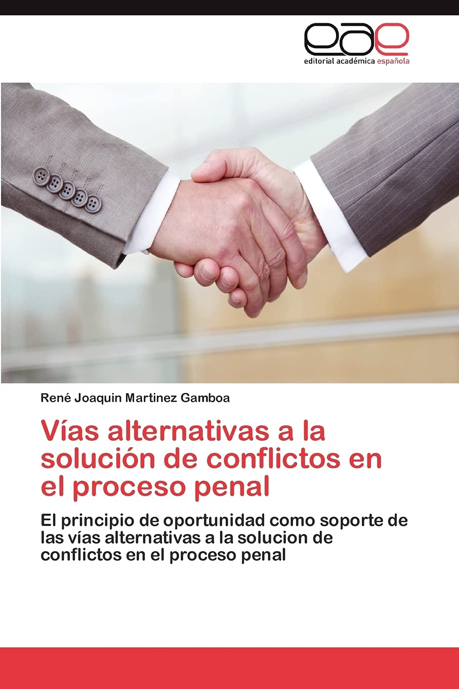Vas alternativas a la solucin de conflictos en el proceso penal: El principio de oportunidad como soporte de las vas alter,Used