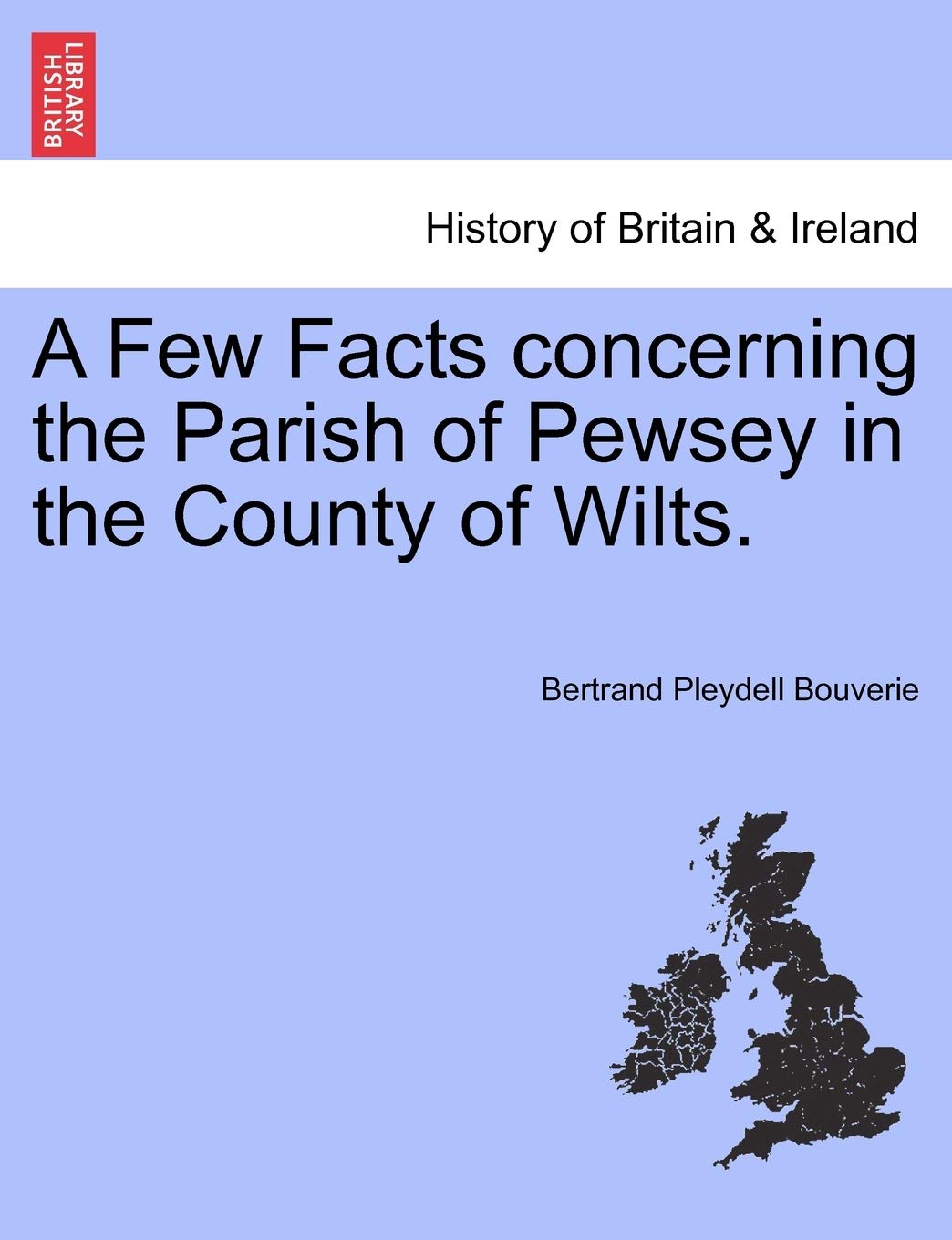 A Few Facts Concerning the Parish of Pewsey in the County of Wilts.,New