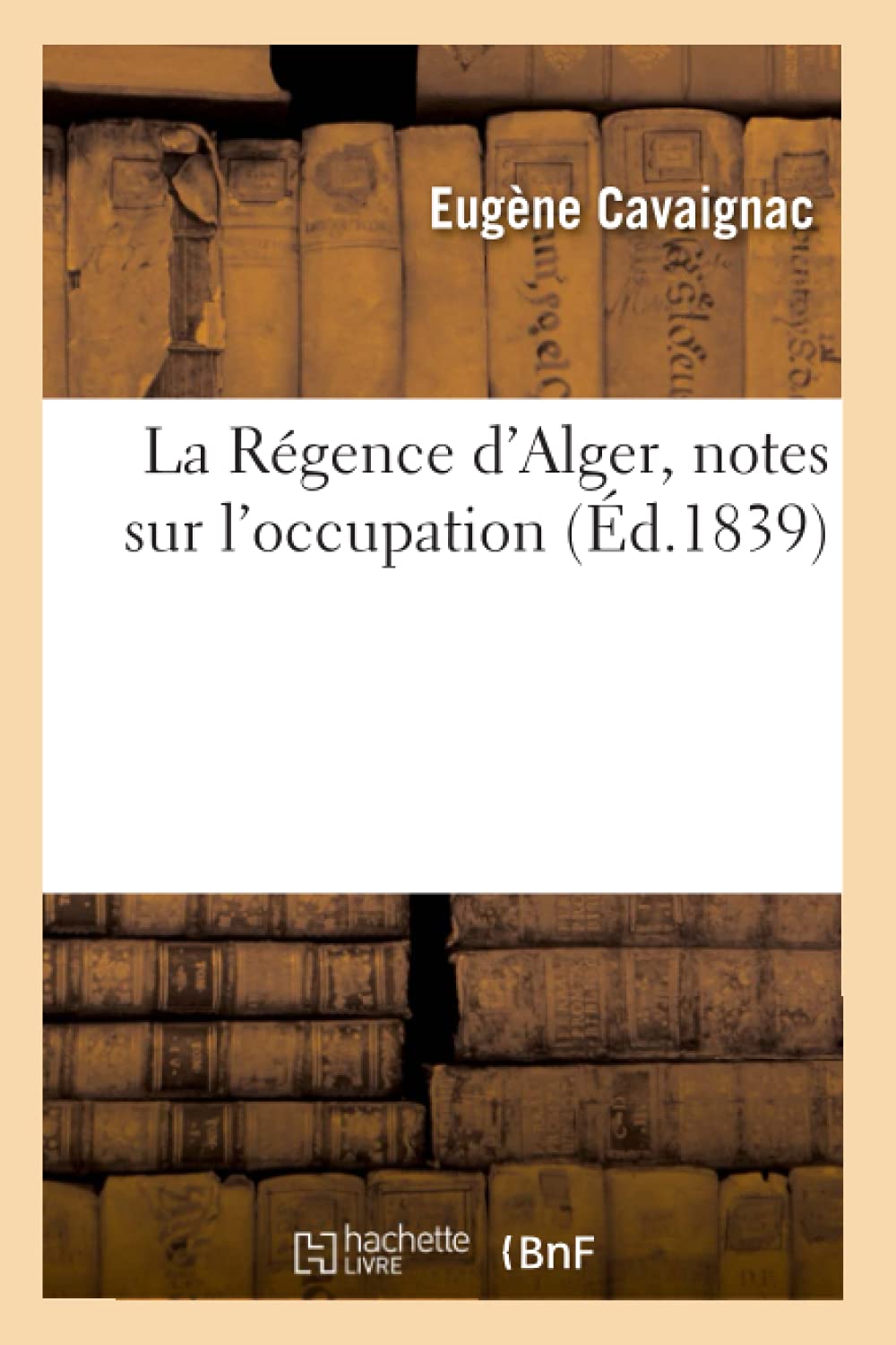 La Rgence d'Alger, Notes Sur l'Occupation, (d.1839) (Histoire) (French Edition),Used