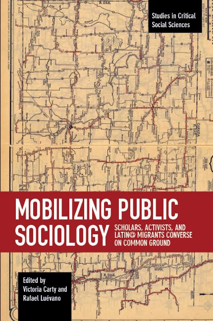 Mobilizing Public Sociology: Scholars, Activists, and Latin@ Migrants Converse on Common Ground (Studies in Critical Social Scie,Used