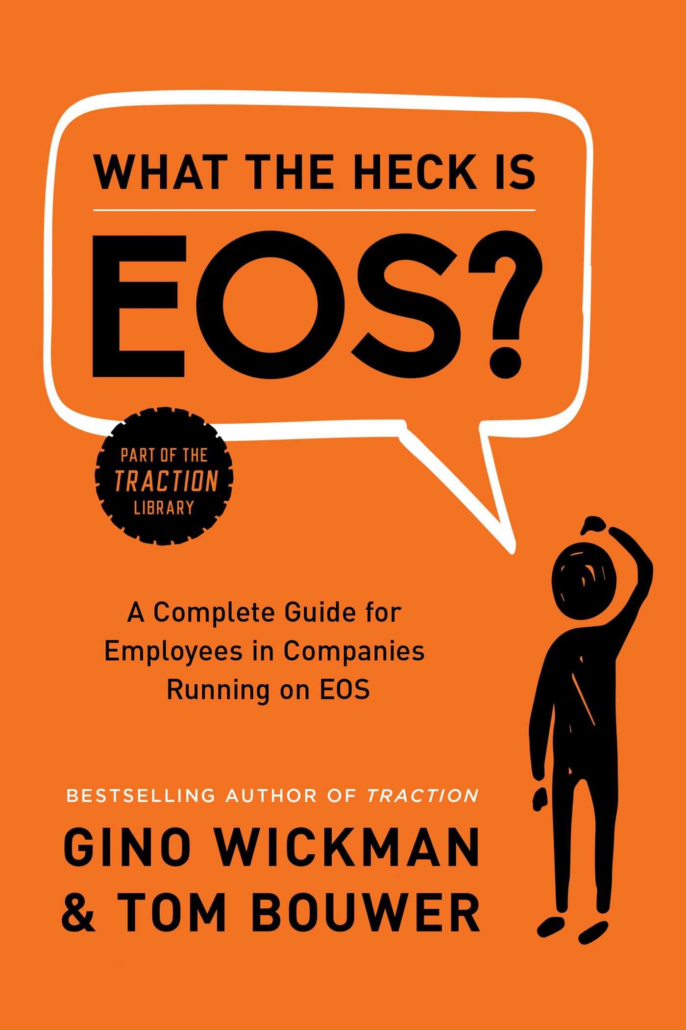 What The Heck Is Eos?: A Complete Guide For Employees In Companies Running On Eos,New