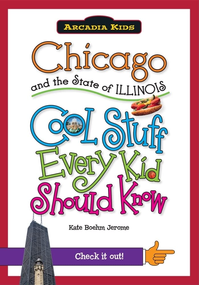 Chicago and the State of Illinois:: Cool Stuff Every Kid Should Know (Arcadia Kids),Used