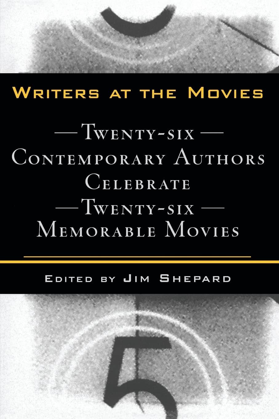 Writers at the Movies: 26 Contemporary Authors Celebrate 26 Memorable Movies,Used