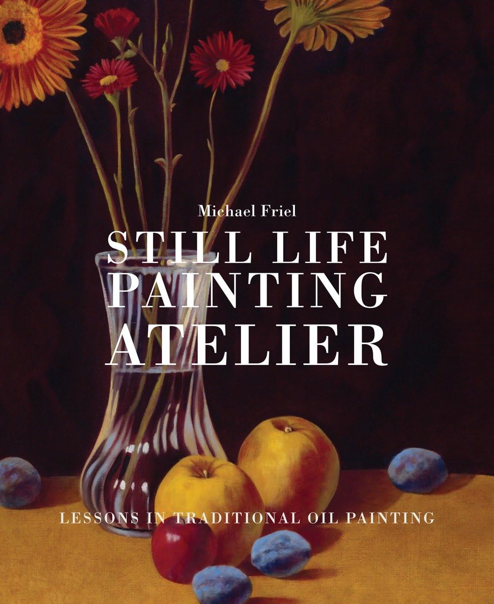 Still Life Painting Atelier: An Introduction To Oil Painting