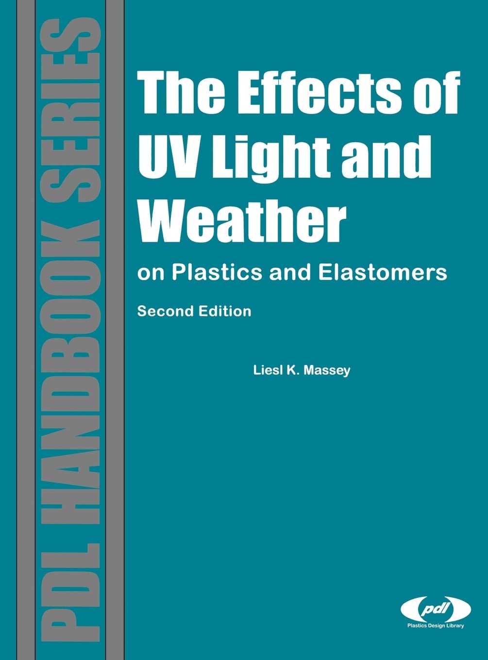 The Effect Of Uv Light And Weather: On Plastics And Elastomers (Plastics Design Library),Used