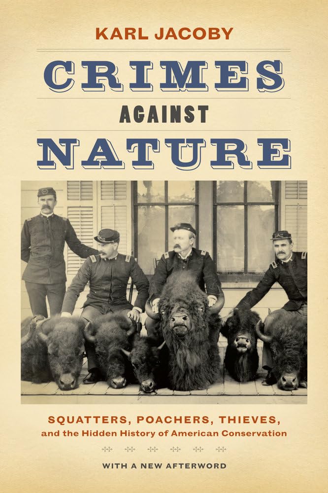 Crimes Against Nature: Squatters, Poachers, Thieves, And The Hidden History Of American Conservation,New