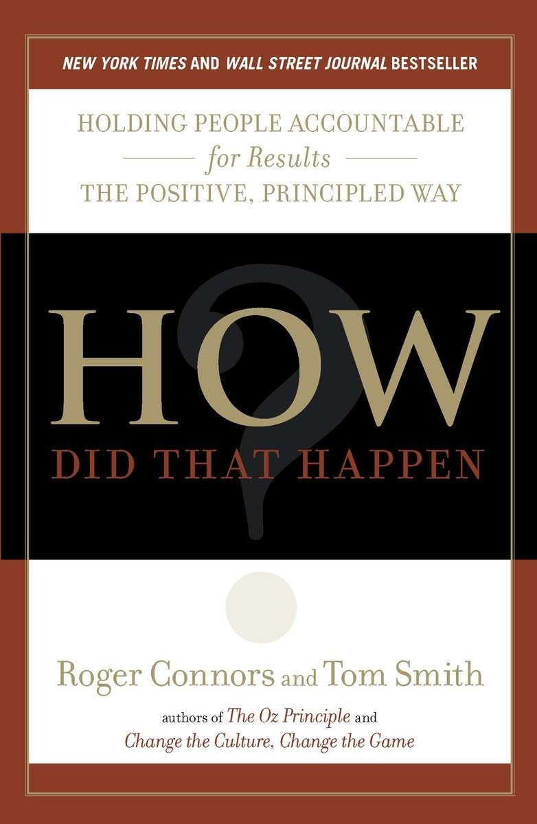 How Did That Happen?: Holding People Accountable for Results the Positive, Principled Way,Used