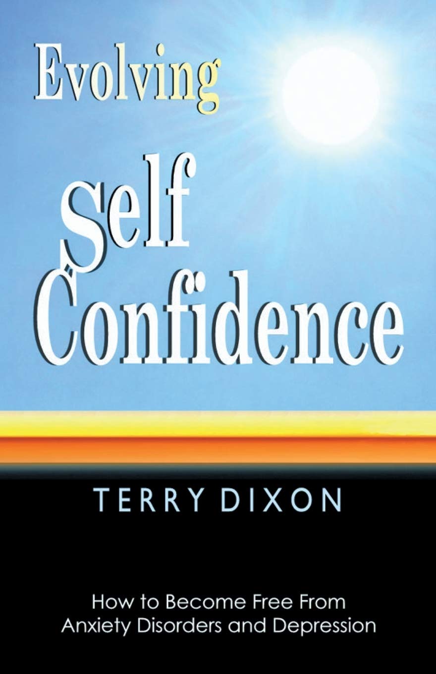 Evolving Self Confidence: How To Become Free From Anxiety Disorders And Depression,New