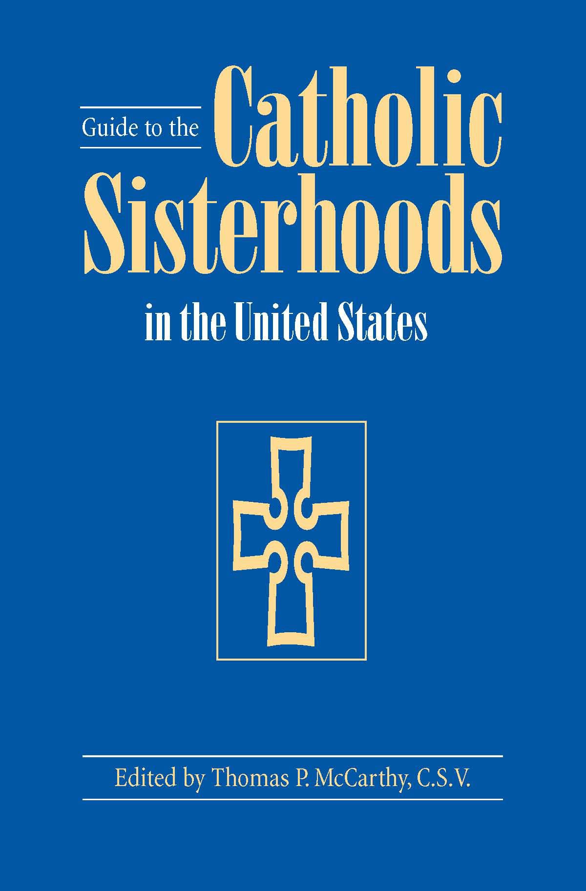 Guide To The Catholic Sisterhoods In The United States, Fifth Edition,Used