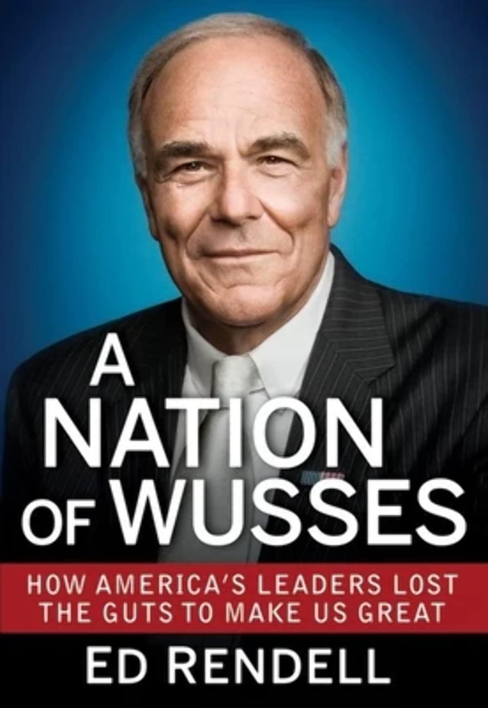A Nation of Wusses: How America's Leaders Lost the Guts to Make Us Great,Used