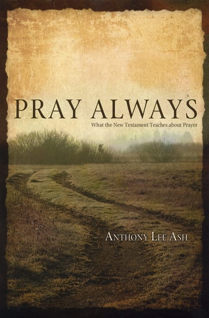 Pray Always: What the New Testament Teaches about Prayer,Used