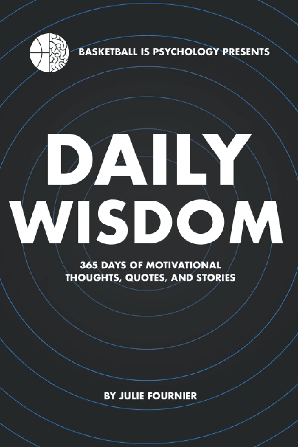 Daily Wisdom: 365 Days Of Motivational Thoughts, Quotes, And Stories