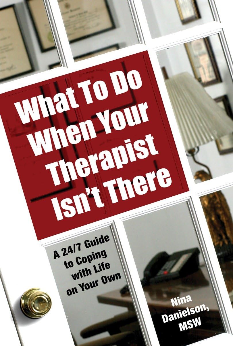 What To Do When Your Therapist Isn't There: A 24/7 Guide to Coping With Life on Your Own,Used
