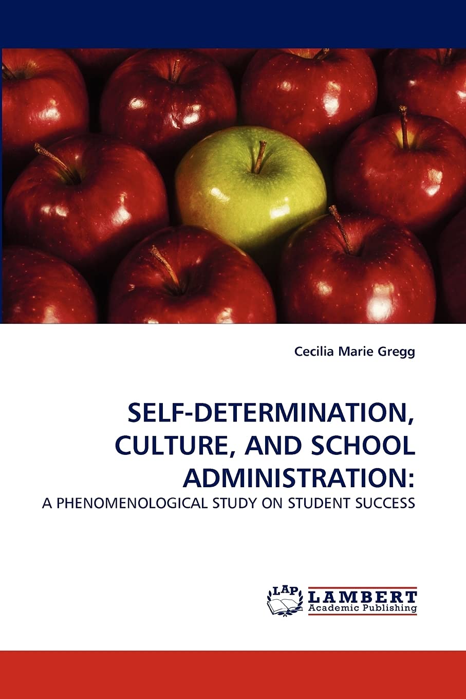 SELFDETERMINATION, CULTURE, AND SCHOOL ADMINISTRATION:: A PHENOMENOLOGICAL STUDY ON STUDENT SUCCESS,Used