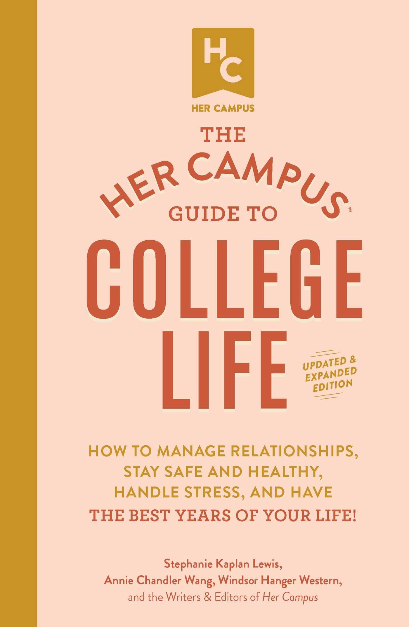 The Her Campus Guide to College Life, Updated and Expanded Edition: How to Manage Relationships, Stay Safe and Healthy, Handle S,New