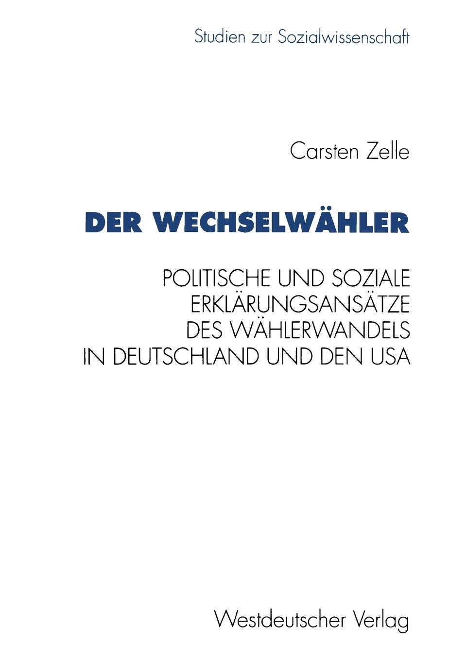Der Wechselwhler: Eine Gegenberstellung Politischer Und Sozialer Erklrungsanstze Des Whlerwandels In Deutschland Und Den Usa (St,Used